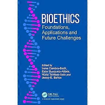 Bioethics Foundations Applications and Future Challenges