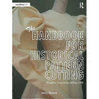 The Handbook for Historical Pattern Cutting Womens Dress from 1550 to 1950