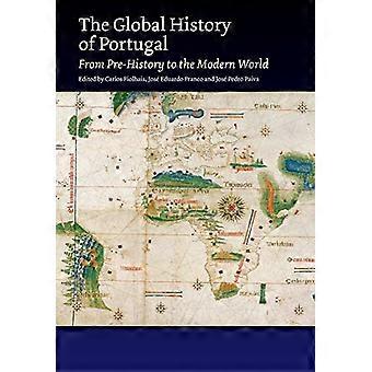 The Global History of Portugal From Pre History to the Modern World