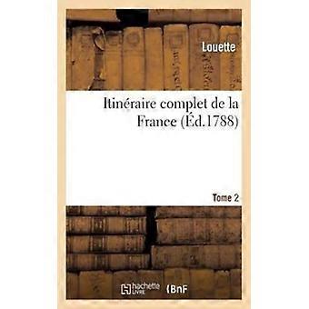 Itinraire Complet De La France. T. 2 Ou Tableau Gnral De Toutes Les Routes Et - Louette - Paperback - English Book - History