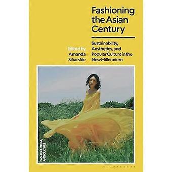 Fashioning the Asian Century Sustainability Aesthetics and Popular Culture in the New Millennium