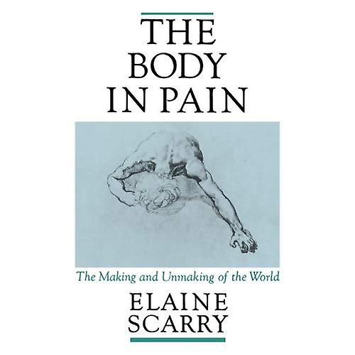 The Body in Pain: The Making and Unmaking of the World