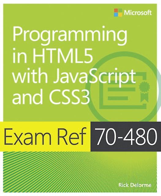 Exam Ref 70480 Programming In Html5 With Javascript And Css3 Mcsd by Rick Delorme Paperback