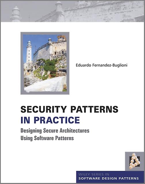 Security Patterns In Practice by FernandezBuglioni & Eduardo Florida Atlantic University & USA Hardback Book