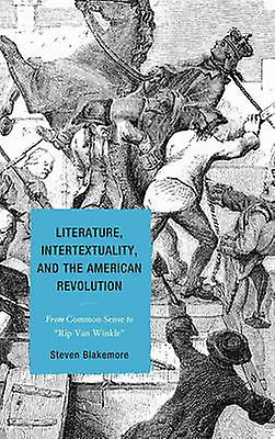 Literature Intertextuality And The American Revolution by Steven Blakemore Paperback Book