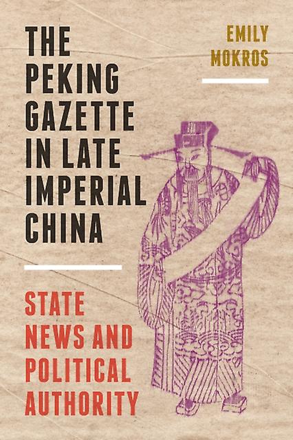 The Peking Gazette In Late Imperial China by Emily Mokros Paperback Book