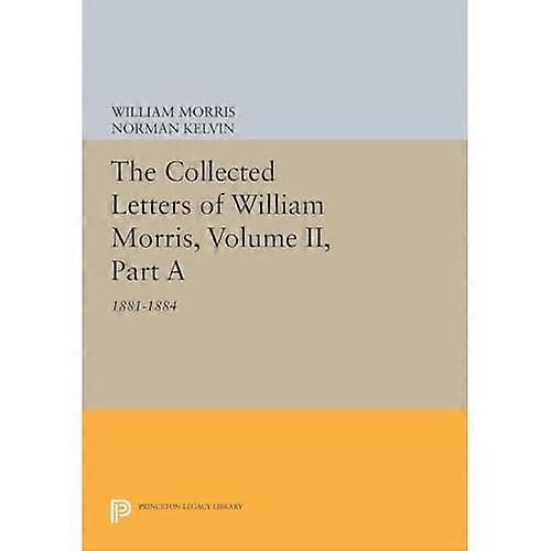 The Collected Letters of William Morris, Volume II, Part a: 1881-1884 (Princeton Legacy Library)