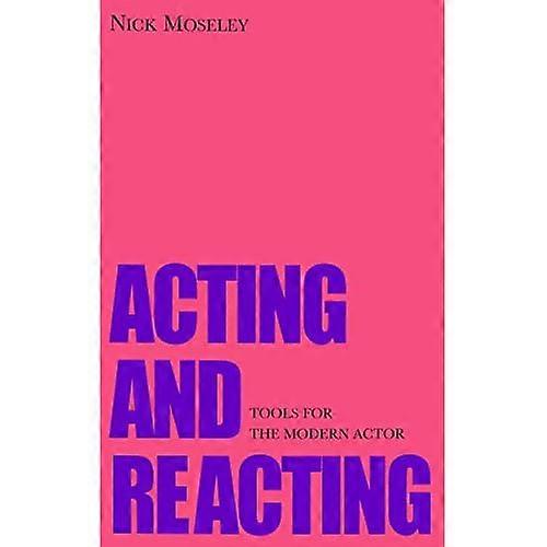 Acting and Reacting: Tools for the Modern Actor