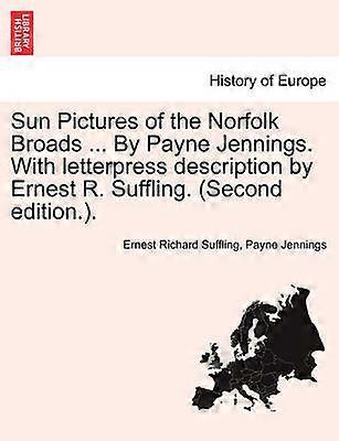 Sun Pictures of the Norfolk Broads  By Payne Jennings With letterpress description by Ernest R Suffling Second edition