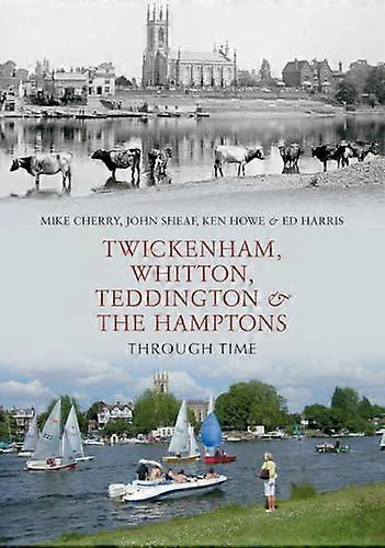 Twickenham Whitton Teddington & the Hamptons Through Time