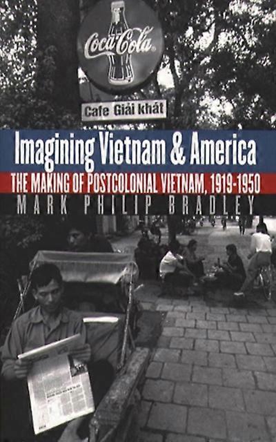 Imagining Vietnam And America by Mark Philip Bradley Paperback Book
