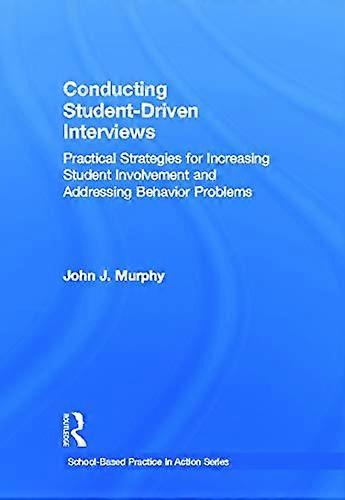 Conducting Student Driven Interviews: Practical Strategies for Increasing Student Involvement and Addressing Behavior Problems