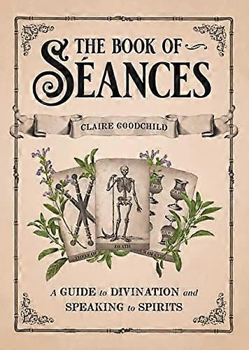 The Book of Seances: A Guide to Divination and Speaking to Spirits