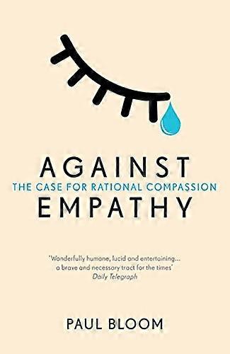 Against Empathy: The Case for Rational Compassion (Paperback)