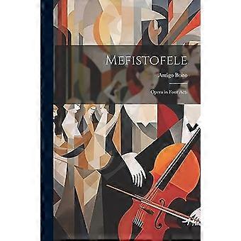 Mefistofele : Opera in vier bedrijven
