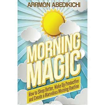 Morning Magic: Kuinka nukkua paremmin, herätä tuottavasti ja luoda upea aamurutiini (Level-Up Books)
