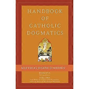 Håndbok i katolsk dogmatikk, bok 5, del 2: Soteriologi, del 2: Kristus Forløserens verk og hans jomfrumors rolle