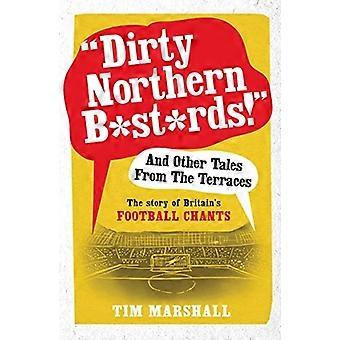 "Dirty noordelijke ba * tards!" En andere verhalen uit de terrassen: The Story of Britain's voetbal gezangen