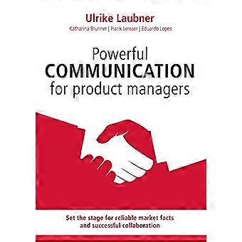 Comunicazione potente per il product manager: prepara il terreno per informazioni di mercato affidabili e una collaborazione di successo