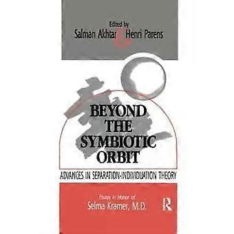 Beyond The Symbiotic Orbit Advances In Separation-individuation Theory Essays In - Taylor & Francis Ltd