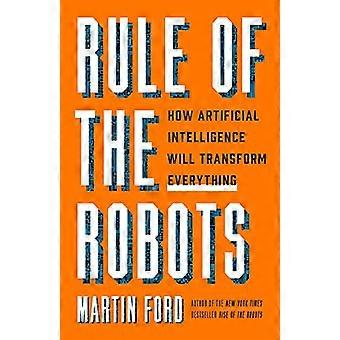 Regel der Roboter: Wie künstliche Intelligenz alles verändern wird