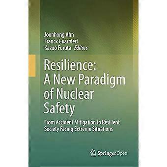 Resilience A New Paradigm Of Nuclear Safety From Accident Mitigation To Resilien - Springer Nature B.V - Paperback - en Book