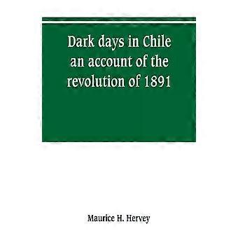 Dias Sombrios no Chile: Um Relato da Revolução de 1891 - Maurice H. Hervey