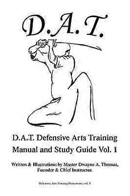 DAT Defensive Arts Training Manual and Study Guide Vol 1