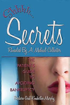 Secrets Revealed By A Medical Collector The Patient's Guide to Avoiding Bankruptcy