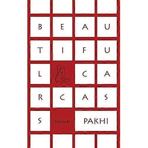 Beautiful Carcass: Poems by Pakhi