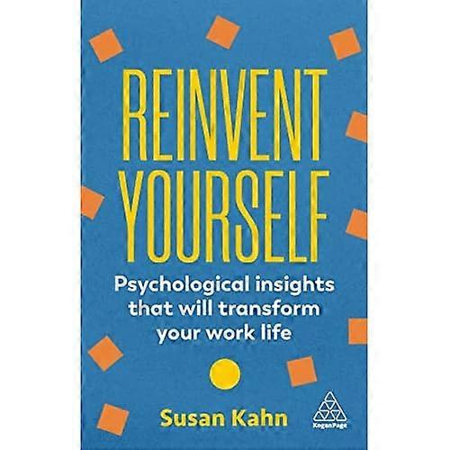 Reinvent Yourself : Psychological Insights That Will Transform Your Work Life
