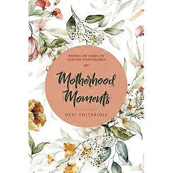 Motherhood Moments Finding The Words To Pray For Your Children - Desi Soitaridis - Paperback - en Book