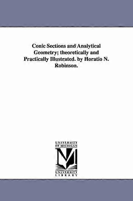 Conic Sections And Analytical Geometry Theoretically And Practically Illustrated - Horatio N - en Book