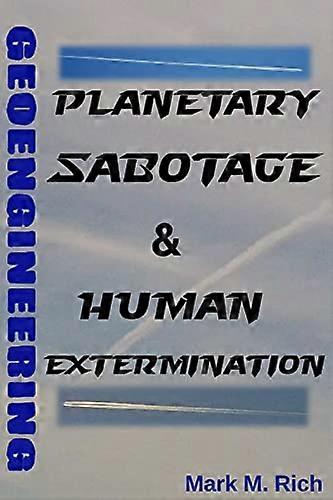 Geoengineering: Planetary Sabotage & Human Extermination