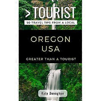 Größer als ein Tourist - Oregon USA: 50 Reisetipps von einem Einheimischen (größer als ein Tourist in den Vereinigten Staaten)
