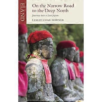 On the Narrow Road to the Deep North Journey into a lost Japan