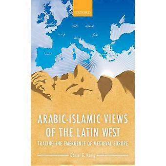 Visões Árabes Islâmicas do Ocidente Latino C - KONIG - Capa Dura - Livro em Inglês - História