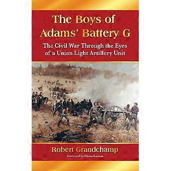 The Boys Of Adams' Battery G The Civil War Through The Eyes Of A Union Light Art - Robert Grandchamp - Paperback - English Book - History