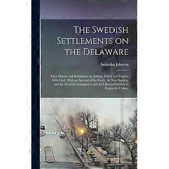 The Swedish Settlements On The Delaware Their History And Relation To The Indian - Amandus Johnson - Paperback - English Book - History