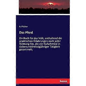 Das Pferdein Buch Fr Das Volk Enthaltend Die Praktischen Erfahrungen Nach Jed - B. Pitcher - Paperback - English Book - History