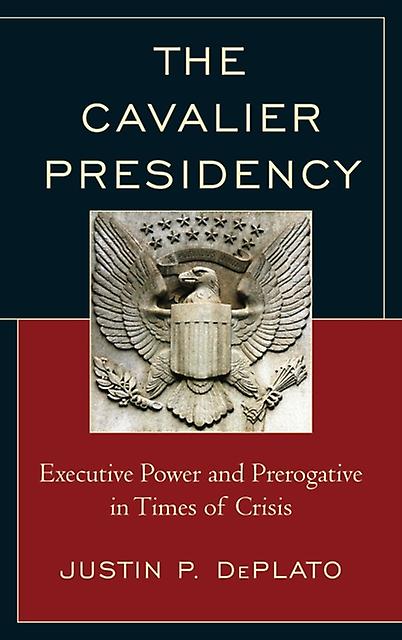 The Cavalier Presidency by Justin P. DePlato Paperback Book