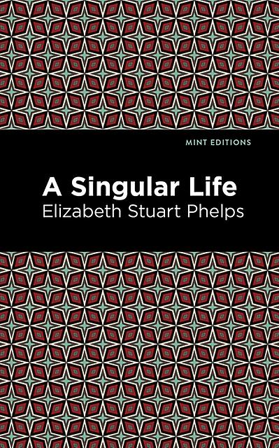A Singular Life - Elizabeth Stuary Phelps