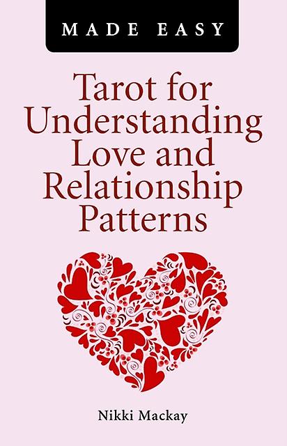 Tarot For Understanding Love And Relationship Patterns Made Easy by Nikki Mackay Paperback