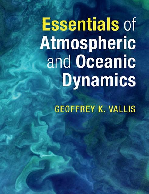 Essentials Of Atmospheric And Oceanic Dynamics by Geoffrey K. Vallis Paperback Book