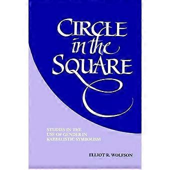 Circle In The Square Studies In The Use Of Gender In Kabbalistic Symbolism - Elliot R. Wolfson