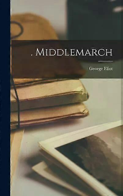 Middlemarch - George Eliot