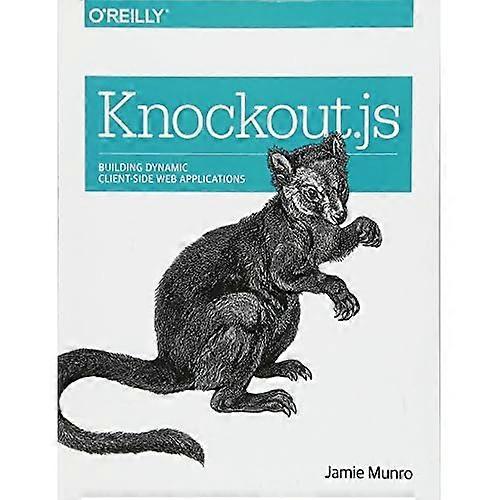 Knockout.js: Building Dynamic Client-Side Web Applications
