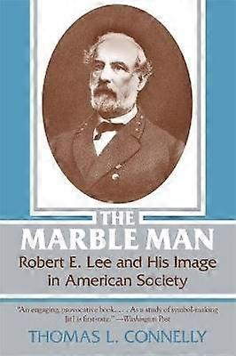 The Marble Man - Robert E. Lee and His Image in American Society