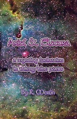 Ariel  Electra A Wyrding Lucination in ThirtyNine Parts