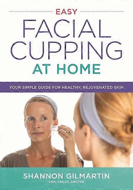Easy Facial Cupping At Home by Shannon Gilmartin Paperback
